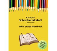 Die kreative Schreibwerkstatt: Mein Erstes Workbook