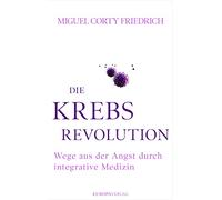 Die Krebsrevolution: Wege aus der Angst durch integrative Medizin