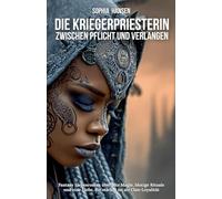 Die Kriegerpriesterin. Zwischen Pflicht und Verlangen: Fantasy Liebesroman über alte Magie, blutige Rituale und eine Liebe, die stärker ist als Clan-Loyalität