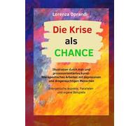 Die Krise als Chance. Illustration durch mal- und prozessorientiertes kunsttherapeutisches Arbeiten mit depressiven und drogensüchtigen Menschen. Ediz. illustrata