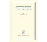 Die Kritik am wirtschaftlichen Liberalismus in der Entwicklung der deutschen Volkswirtschaftslehre.: (Sonderabdruck aus "Schmollers Jahrbuch' für ... im Deutschen Reiche, 59. Jg., 5. Heft).