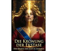 Die Krönung der Ekstase: Der Einzug der Lust in Andoria