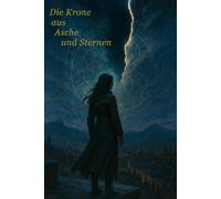 Die Krone aus Asche und Sternen: Romantasy über Magie, Schattenreich und verbotene Liebe: 1