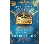 Die Krone der Drachenhüterin: Band 6