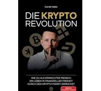 DIE KRYPTO REVOLUTION: Wie du als erwachter Mensch ein Leben in finanzieller Freiheit durch den Krypto-Markt erreichst