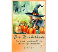 Die Kürbishexe: Ein graus- und gruselfreies Märchen zu Halloween