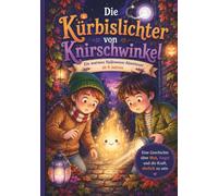 Die Kürbislichter von Knirschwinkel: Ein warmes Halloween-Abenteuer über Mut, Freundschaft und Ehrlichkeit für Kinder ab 8 Jahren