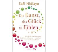 Die Kunst, das Glück zu fühlen: Wie du die Kraft der guten Gefühle in dir fre
