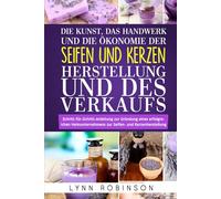 DIE KUNST, DAS HANDWERK UND DIE ÖKONOMIE DER SEIFEN- UND KERZENHERSTELLUNG UND DES VERKAUFS