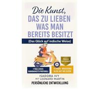 Die Kunst, das zu lieben, was man bereits besitzt (Das Glück auf indische Weise)