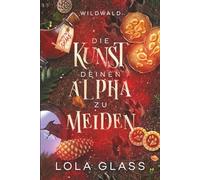 Die Kunst deinen Alpha zu Meiden: Ein paranormaler, romantischer Shifter Liebesroman: 2
