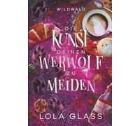 Die Kunst deinen Werwolf zu Meiden: Ein paranormaler, romantischer Shifter Liebesroman: 1