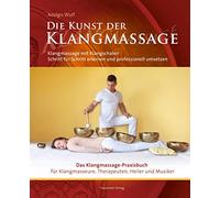 Die Kunst der Klangmassage - Das neue Praxisbuch Klangmassage (II): Klangmassage mit Klangschalen Schritt für Schritt erlernen und professionell umsetzen