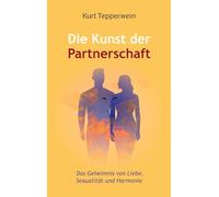 Die Kunst der Partnerschaft: Das Geheimnis von Liebe, Sexualität und Harmonie