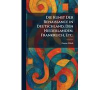Die Kunst Der Renaissance in Deutschland, Den Niederlanden, Frankreich, Etc.