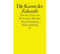 Die Kunst der Zukunft: Über den Traum von der kreativen Maschine: 2775