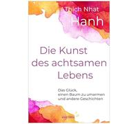 Die Kunst des achtsamen Lebens - Das Glück, einen Baum zu umarmen: Sonderausgabe des Achtsamkeits-Bestsellers
