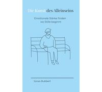Die Kunst des Alleinseins: Emotionale Stärke finden - wo Stille beginnt