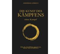 Die Kunst des Kämpfens ohne Kampf: Wie du Konflikte gewinnst, bevor sie entstehen.