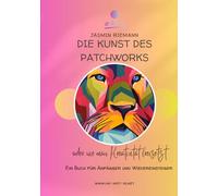 DIE KUNST DES PATCHWORKS: oder wie man Kreativität freisetzt
