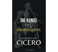 Die Kunst des Überzeugens: Lektionen von Cicero