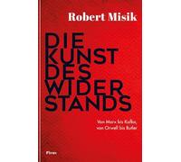 Die Kunst des Widerstands: Von Marx bis Kafka, von Orwell bis Butler