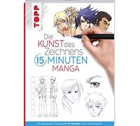 Die Kunst des Zeichnens 15 Minuten - Manga: Mit gezieltem Training in 15 Minuten zum Zeichenprofi