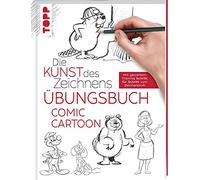 Die Kunst des Zeichnens - Comic Cartoon Übungsbuch: Mit gezieltem Training Schritt für Schritt zum Zeichenprofi