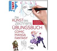 Die Kunst des Zeichnens - Comic Manga Fantasy Übungsbuch: Mit gezieltem Training Schritt für Schritt zum Zeichenprofi