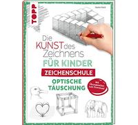 Die Kunst des Zeichnens für Kinder Zeichenschule - Optische Täuschung: Der erfolgreichste Zeichenkurs für Kinder geht weiter. Mit Übungsseiten zum Download