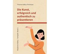 Die Kunst, erfolgreich und authentisch zu präsentieren: 1