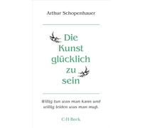Die Kunst, glücklich zu sein: Kleine Bibliothek der Weltweisheit: 4232