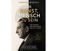 Die Kunst, Mensch zu sein: Eine Analyse der Psychologie von Erich Fromm