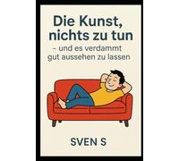 Die Kunst, nichts zu tun: und es verdammt gut aussehen zu lassen