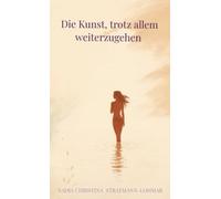 Die Kunst, trotz allem weiterzugehen