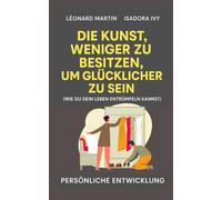 Die Kunst, Weniger zu Besitzen, um Glücklicher zu Sein (Wie du dein Leben Entrümpeln kannst)