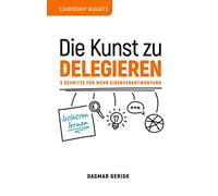 Die Kunst zu Delegieren - loslassen lernen: 5 Schritte für mehr Eigenverantwortung