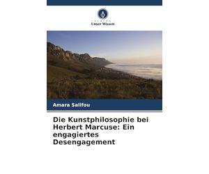 Die Kunstphilosophie bei Herbert Marcuse: Ein engagiertes Desengagement