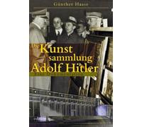 Die Kunstsammlung Adolf Hitler