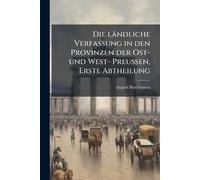 Die ländliche Verfassung in den Provinzen der Ost- und West- Preußen, Erste Abtheilung
