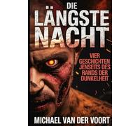 Die Längste Nacht: Vier Geschichten jenseits des Rands der Dunkelheit