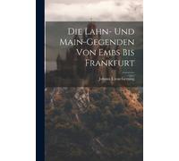 Die Lahn- Und Main-gegenden Von Embs Bis Frankfurt (Tascabile)