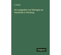 Die Landgrafen von Thüringen zur Geschichte d. Wartburg