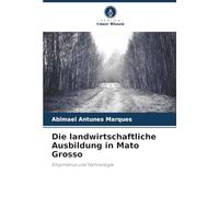 Die landwirtschaftliche Ausbildung in Mato Grosso: Empirismus und Technologie