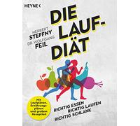 Die Lauf-Diät: richtig essen - richtig laufen - richtig schlank - Mit Laufplänen, Ernährungsplänen und großem Rezeptteil
