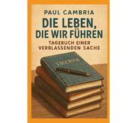 Die Leben, die wir führen: Tagebuch einer verblassenden Sache