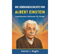 Die Lebensgeschichte von Albert Einstein: Inspirierende Lektionen für Kinder: 6