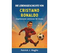 Die Lebensgeschichte von Cristiano Ronaldo: Inspirierende Lektionen für Kinder: 1