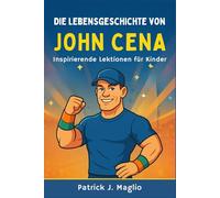 Die Lebensgeschichte von John Cena: Inspirierende Lektionen für Kinder: 4