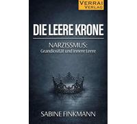 Die leere Krone: Narzissmus: Grandiosität und innere Leere